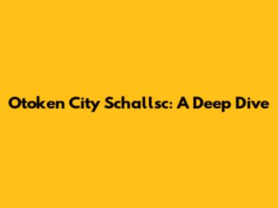 Otoken City Schallsc: A Deep Dive