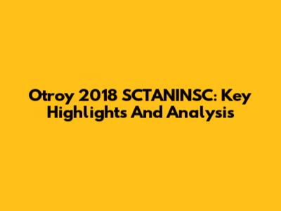 Otroy 2018 SCTANINSC: Key Highlights And Analysis