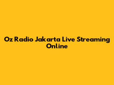 Oz Radio Jakarta Live Streaming Online