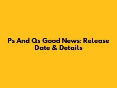 P's And Q's "Good News": Release Date & Details