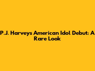 P.J. Harvey's American Idol Debut: A Rare Look