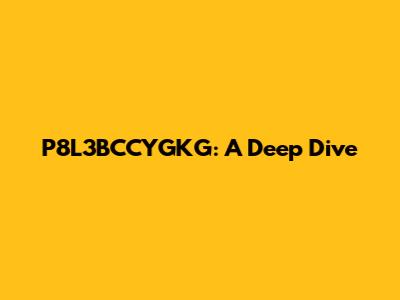 P8L3BCCYGKG: A Deep Dive