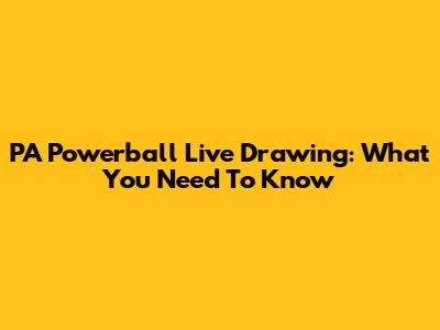 PA Powerball Live Drawing: What You Need To Know