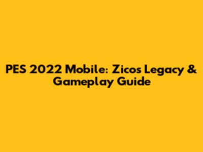 PES 2022 Mobile: Zico's Legacy & Gameplay Guide