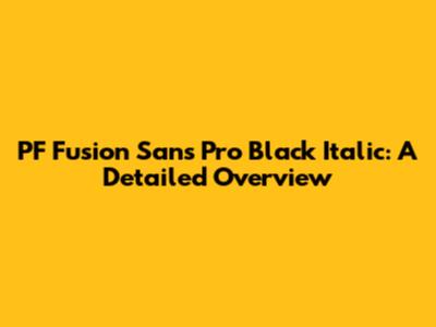 PF Fusion Sans Pro Black Italic: A Detailed Overview