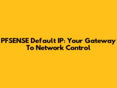 PFSENSE Default IP: Your Gateway To Network Control