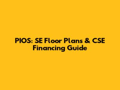 PIOS: SE Floor Plans & CSE Financing Guide