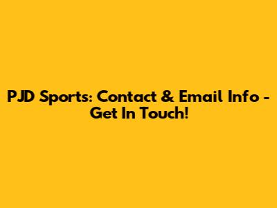 PJD Sports: Contact & Email Info - Get In Touch!