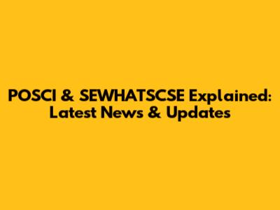 POSCI & SEWHATSCSE Explained: Latest News & Updates