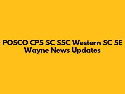 POSCO CPS SC SSC Western SC SE Wayne News Updates