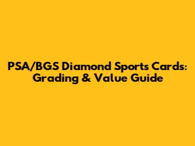 PSA/BGS Diamond Sports Cards: Grading & Value Guide