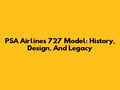 PSA Airlines 727 Model: History, Design, And Legacy