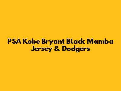 PSA Kobe Bryant Black Mamba Jersey & Dodgers