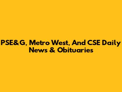 PSE&G, Metro West, And CSE Daily News & Obituaries