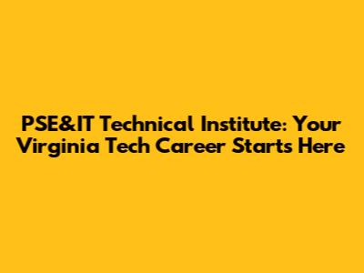 PSE&IT Technical Institute: Your Virginia Tech Career Starts Here