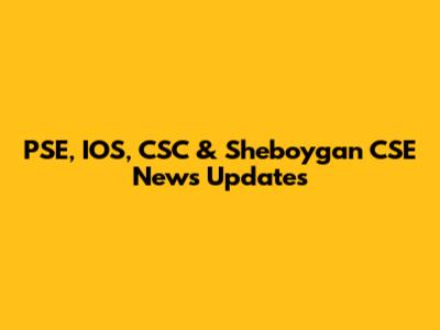 PSE, IOS, CSC & Sheboygan CSE News Updates