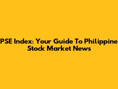 PSE Index: Your Guide To Philippine Stock Market News