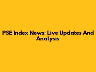 PSE Index News: Live Updates And Analysis