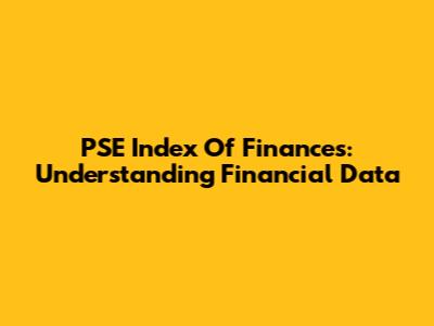 PSE Index Of Finances: Understanding Financial Data