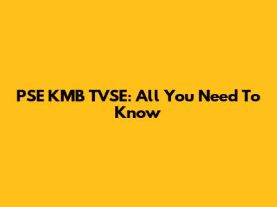 PSE KMB TVSE: All You Need To Know