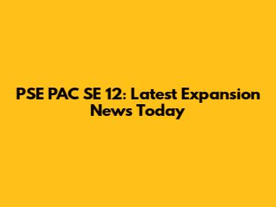 PSE PAC SE 12: Latest Expansion News Today