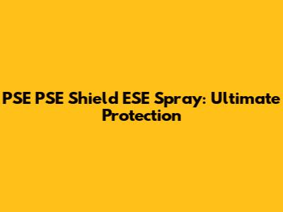 PSE PSE Shield ESE Spray: Ultimate Protection