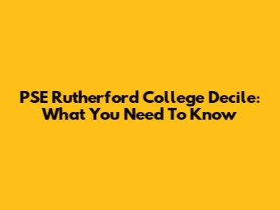 PSE Rutherford College Decile: What You Need To Know