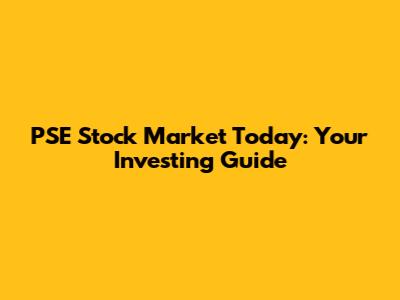 PSE Stock Market Today: Your Investing Guide