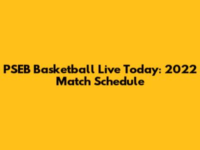 PSEB Basketball Live Today: 2022 Match Schedule
