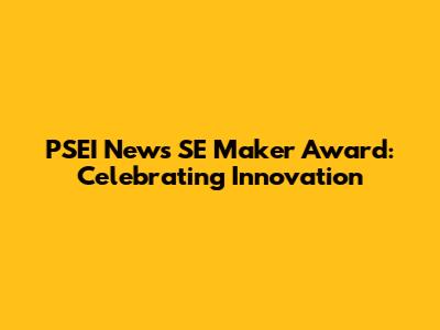 PSEI News SE Maker Award: Celebrating Innovation