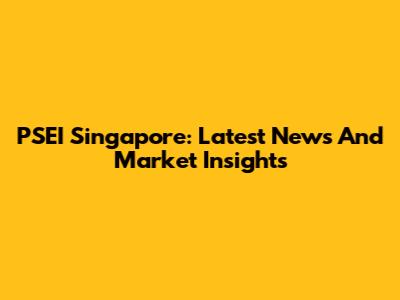 PSEI Singapore: Latest News And Market Insights