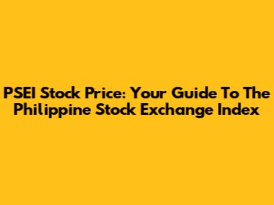 PSEI Stock Price: Your Guide To The Philippine Stock Exchange Index