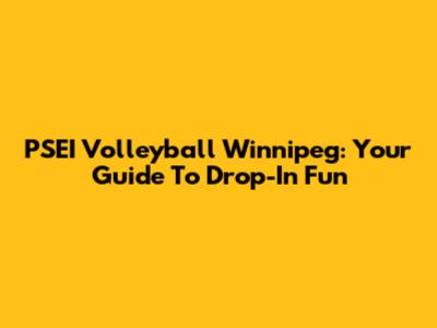 PSEI Volleyball Winnipeg: Your Guide To Drop-In Fun