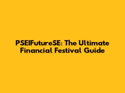 PSEIFutureSE: The Ultimate Financial Festival Guide