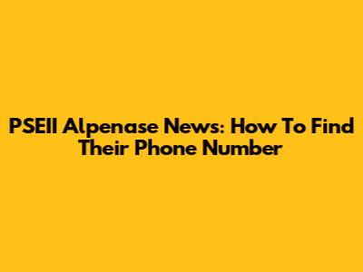 PSEII Alpenase News: How To Find Their Phone Number