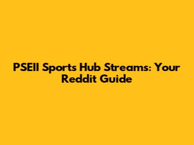 PSEII Sports Hub Streams: Your Reddit Guide