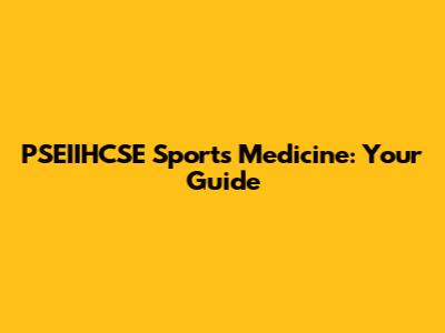 PSEIIHCSE Sports Medicine: Your Guide