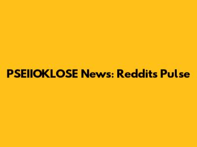 PSEIIOKLOSE News: Reddit's Pulse