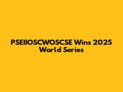 PSEIIOSCWOSCSE Wins 2025 World Series
