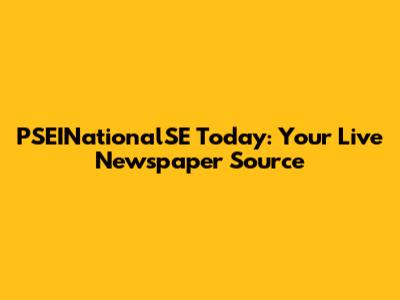 PSEINationalSE Today: Your Live Newspaper Source