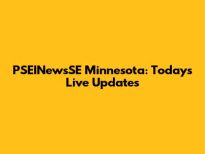 PSEINewsSE Minnesota: Today's Live Updates