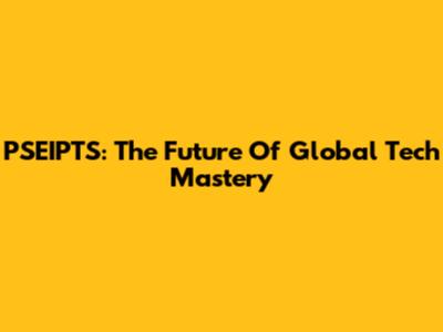 PSEIPTS: The Future Of Global Tech Mastery