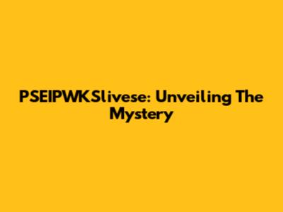 PSEIPWKSlivese: Unveiling The Mystery