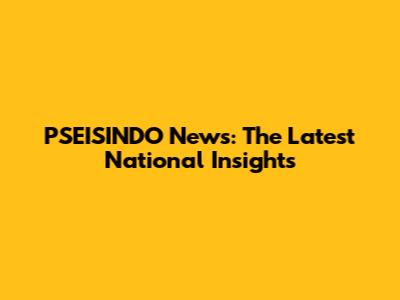 PSEISINDO News: The Latest National Insights