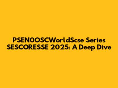 PSEN0OSCWorldScse Series SESCORESSE 2025: A Deep Dive