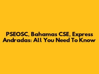 PSEOSC, Bahamas CSE, Express Andradas: All You Need To Know