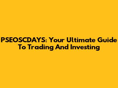 PSEOSCDAYS: Your Ultimate Guide To Trading And Investing