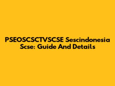 PSEOSCSCTVSCSE Sescindonesia Scse: Guide And Details