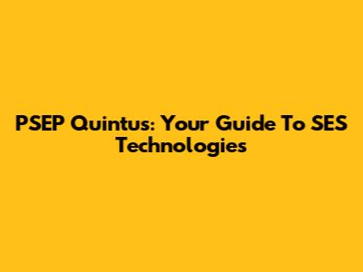 PSEP Quintus: Your Guide To SES Technologies
