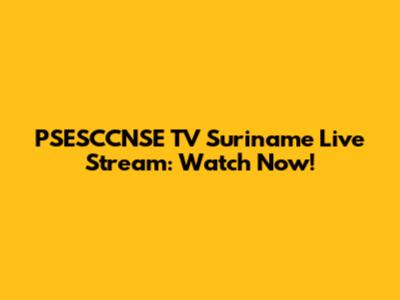 PSESCCNSE TV Suriname Live Stream: Watch Now!
